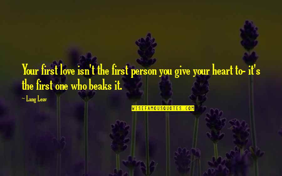 First Love And Heartbreak Quotes By Lang Leav: Your first love isn't the first person you