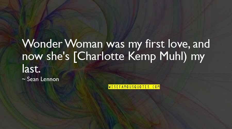 First Love And Last Love Quotes By Sean Lennon: Wonder Woman was my first love, and now