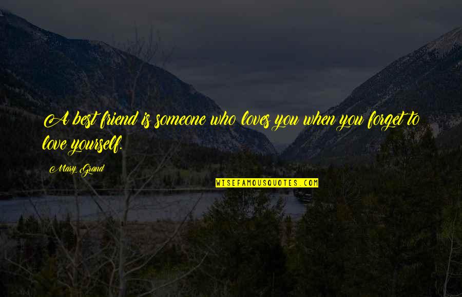 First Love Book Quotes By Mary Grand: A best friend is someone who loves you