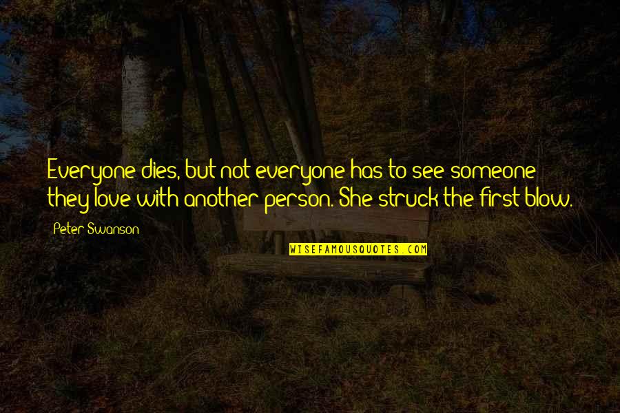 First Love Dies Quotes By Peter Swanson: Everyone dies, but not everyone has to see