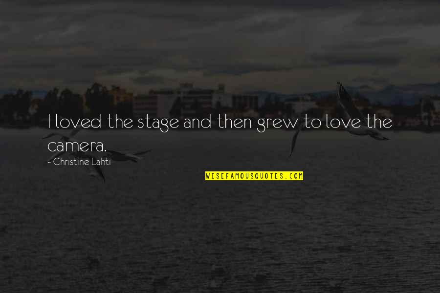 First Love Fails Quotes By Christine Lahti: I loved the stage and then grew to