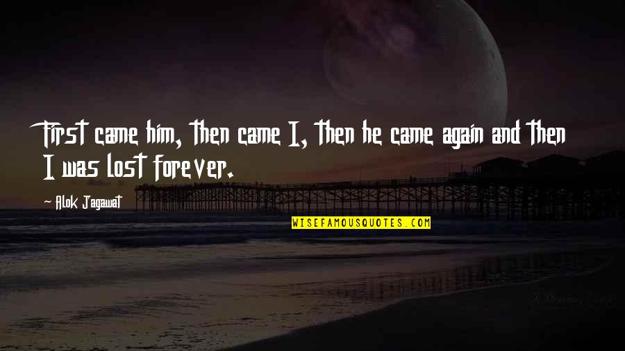 First Love Forever Quotes By Alok Jagawat: First came him, then came I, then he