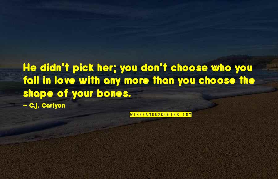 First Love Is Not True Love Quotes By C.J. Carlyon: He didn't pick her; you don't choose who