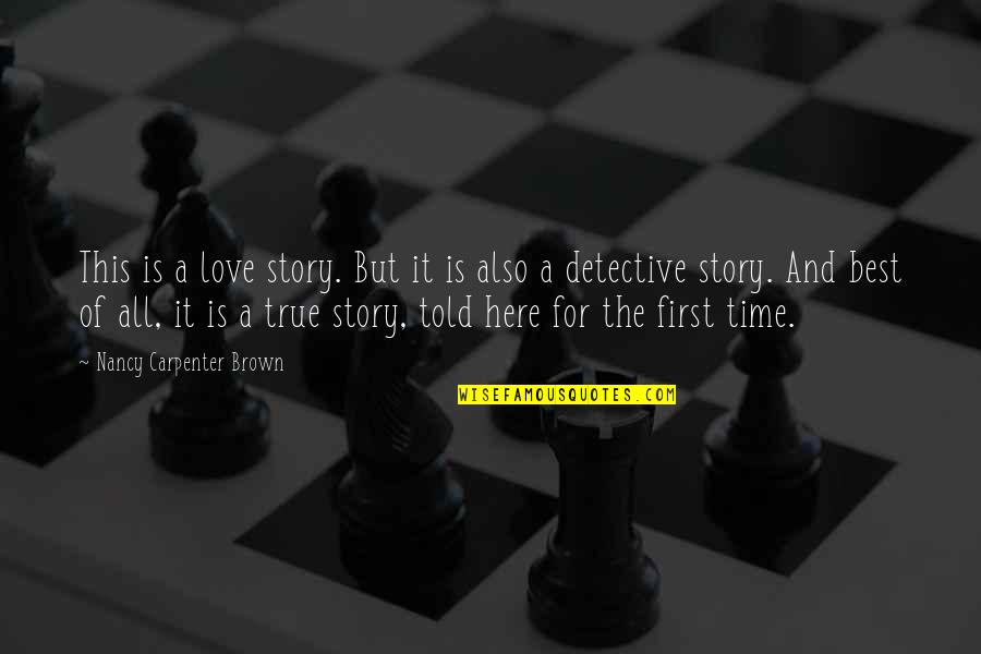 First Love Is Not True Love Quotes By Nancy Carpenter Brown: This is a love story. But it is