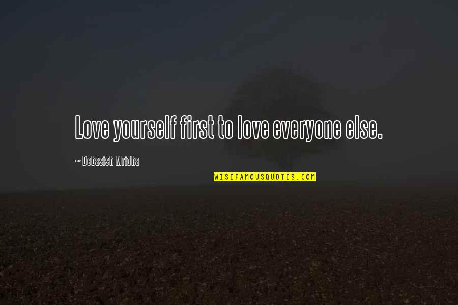 First Love Love Quotes By Debasish Mridha: Love yourself first to love everyone else.