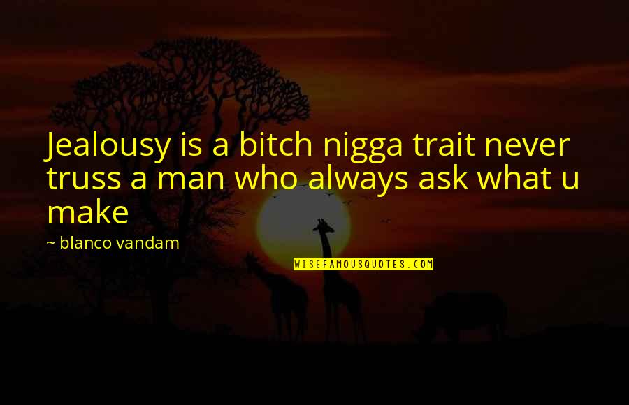 First Love Marriage Quotes By Blanco Vandam: Jealousy is a bitch nigga trait never truss