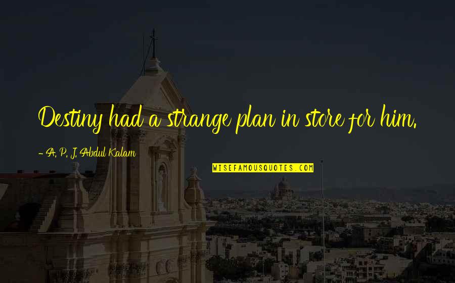 First Love Never End Quotes By A. P. J. Abdul Kalam: Destiny had a strange plan in store for First Love Never End Quotes By A. P. J. Abdul Kalam: Destiny had a strange plan in store for