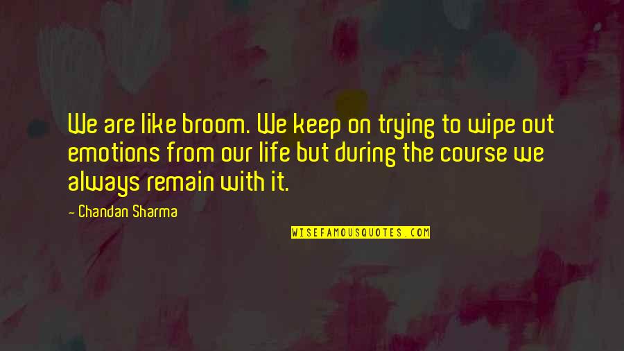 First Love Never End Quotes By Chandan Sharma: We are like broom. We keep on trying