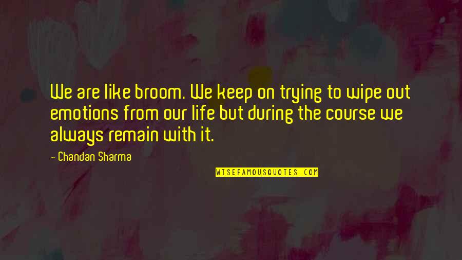 First Love Never End Quotes By Chandan Sharma: We are like broom. We keep on trying First Love Never End Quotes By Chandan Sharma: We are like broom. We keep on trying