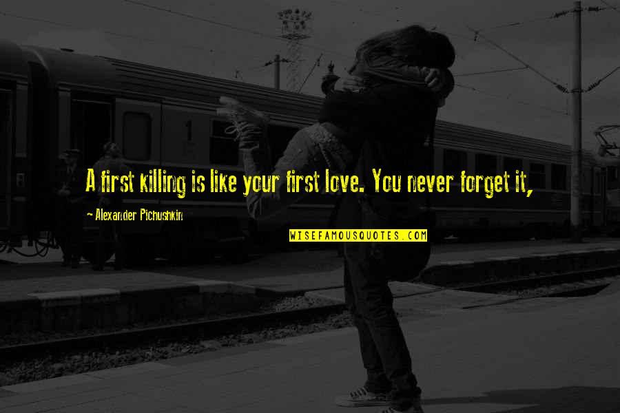 First Love Never Forget Quotes By Alexander Pichushkin: A first killing is like your first love.