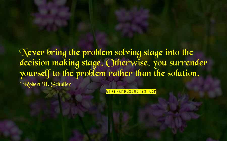 First Love Never Forget Quotes By Robert H. Schuller: Never bring the problem solving stage into the