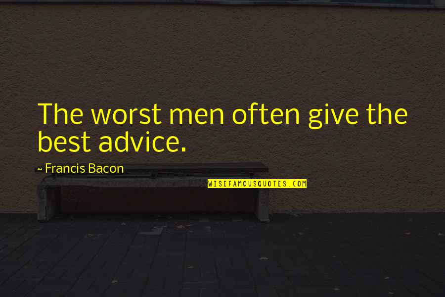 First Love Status Quotes By Francis Bacon: The worst men often give the best advice.