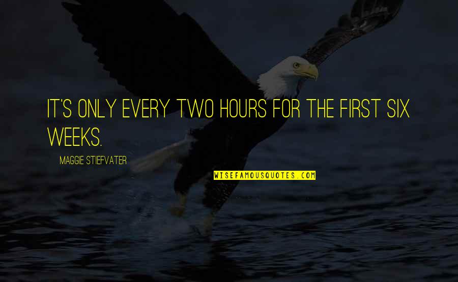 First Love Status Quotes By Maggie Stiefvater: It's only every two hours for the first