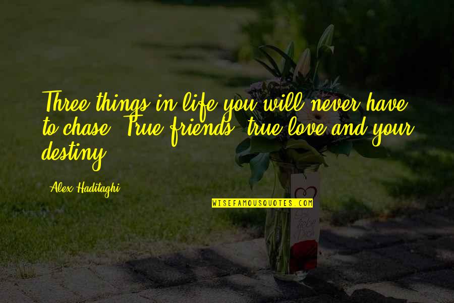 First Love True Love Quotes By Alex Haditaghi: Three things in life you will never have