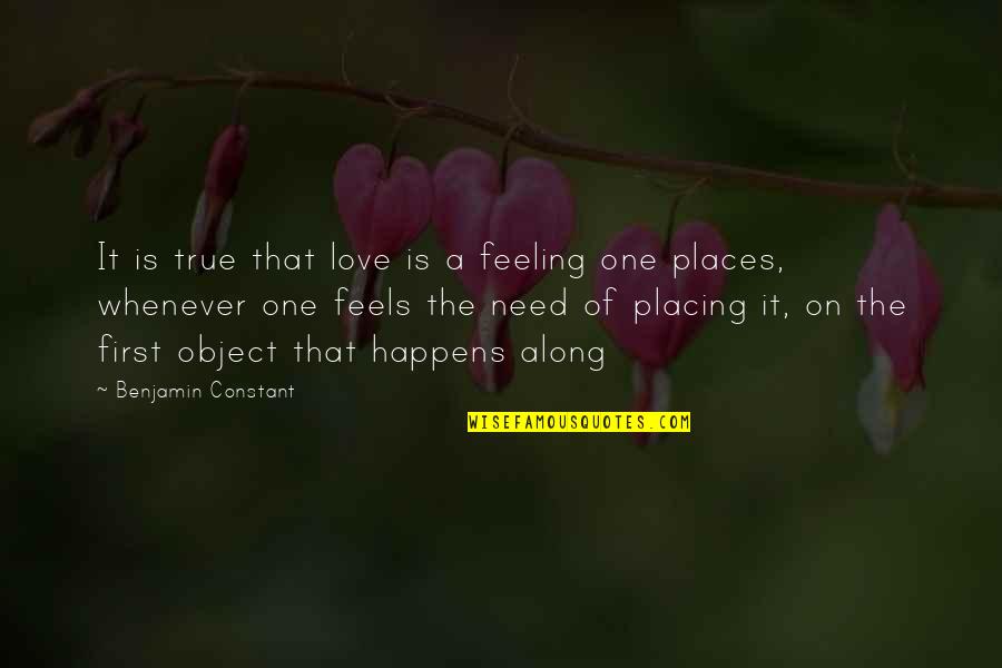 First Love True Love Quotes By Benjamin Constant: It is true that love is a feeling
