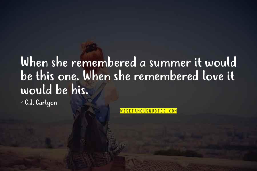 First Love True Love Quotes By C.J. Carlyon: When she remembered a summer it would be