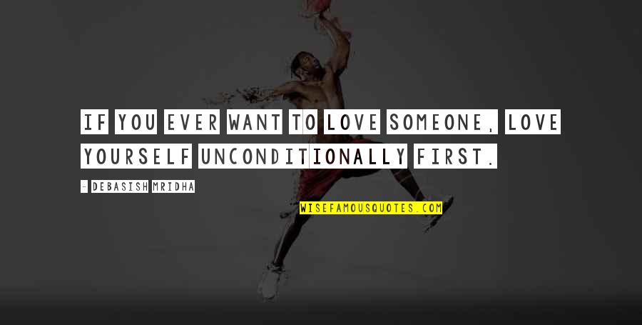First Love Yourself Quotes By Debasish Mridha: If you ever want to love someone, love