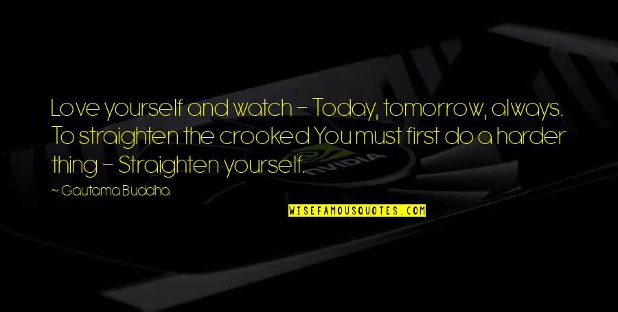 First Love Yourself Quotes By Gautama Buddha: Love yourself and watch - Today, tomorrow, always.