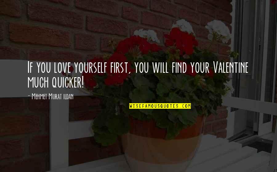 First Love Yourself Quotes By Mehmet Murat Ildan: If you love yourself first, you will find