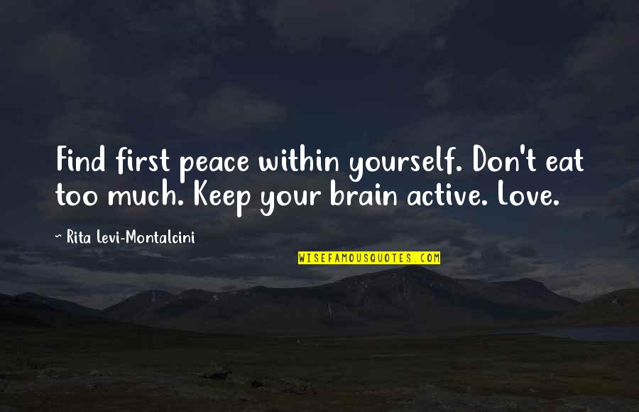 First Love Yourself Quotes By Rita Levi-Montalcini: Find first peace within yourself. Don't eat too