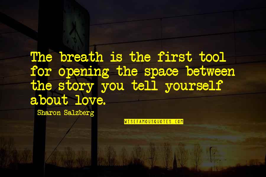 First Love Yourself Quotes By Sharon Salzberg: The breath is the first tool for opening