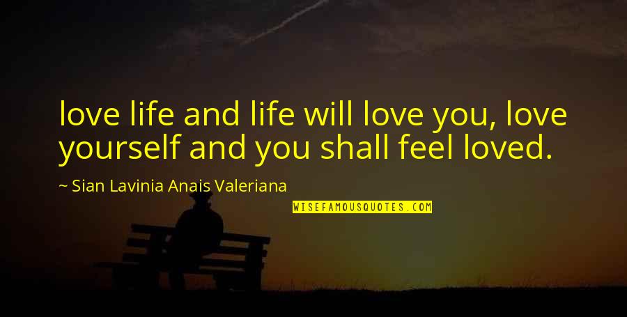 First Love Yourself Quotes By Sian Lavinia Anais Valeriana: love life and life will love you, love