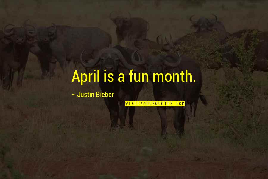 First Lunar Landing Quotes By Justin Bieber: April is a fun month.
