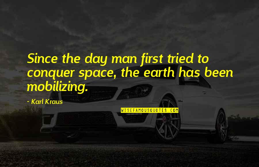 First Man In Space Quotes By Karl Kraus: Since the day man first tried to conquer