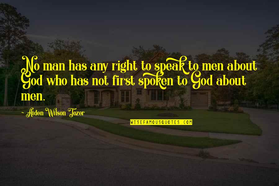 First Man Quotes By Aiden Wilson Tozer: No man has any right to speak to
