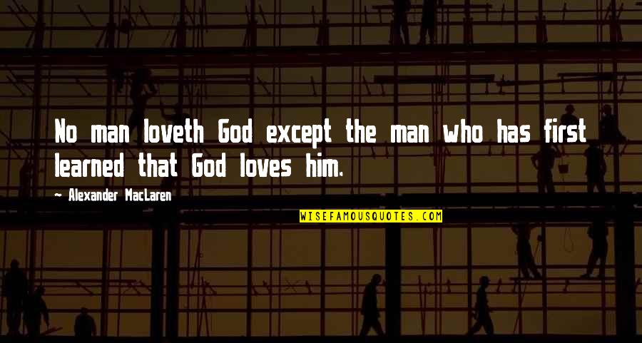 First Man Quotes By Alexander MacLaren: No man loveth God except the man who