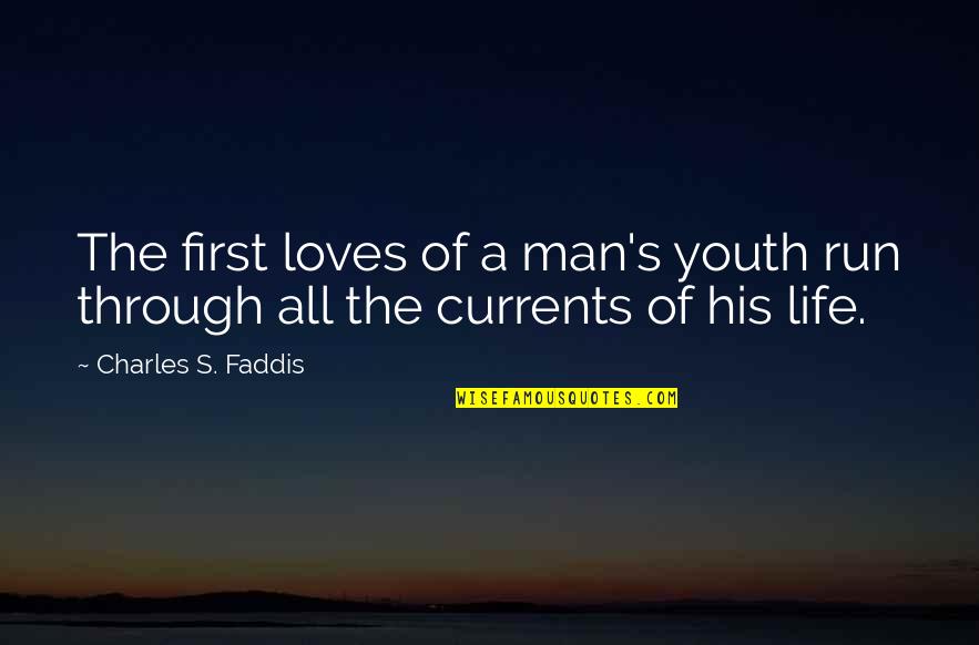 First Man Quotes By Charles S. Faddis: The first loves of a man's youth run