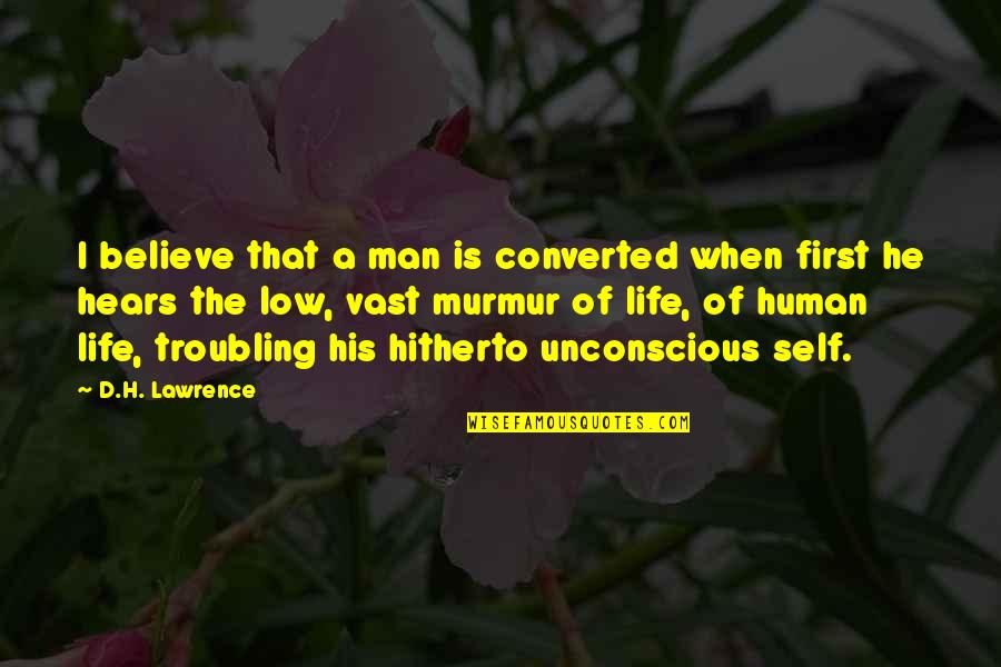 First Man Quotes By D.H. Lawrence: I believe that a man is converted when