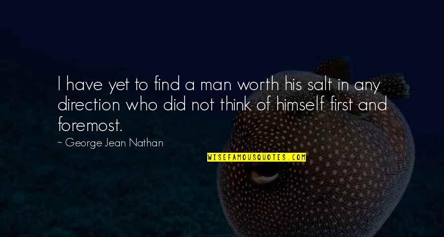 First Man Quotes By George Jean Nathan: I have yet to find a man worth