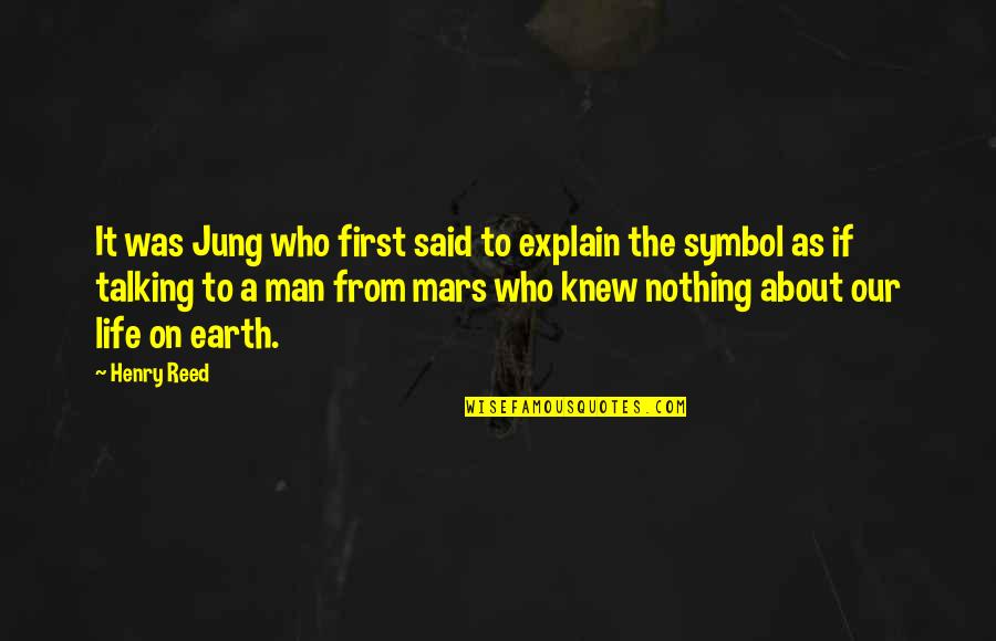 First Man Quotes By Henry Reed: It was Jung who first said to explain