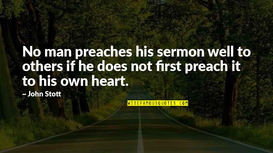 First Man Quotes By John Stott: No man preaches his sermon well to others