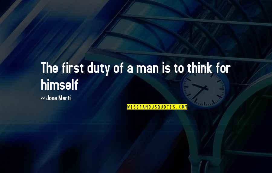 First Man Quotes By Jose Marti: The first duty of a man is to
