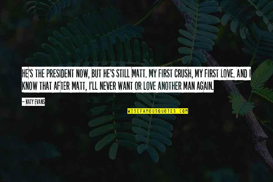 First Man Quotes By Katy Evans: He's the president now, but he's still Matt.