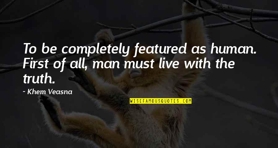 First Man Quotes By Khem Veasna: To be completely featured as human. First of
