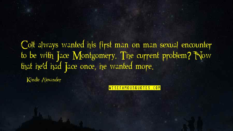First Man Quotes By Kindle Alexander: Colt always wanted his first man-on-man sexual encounter