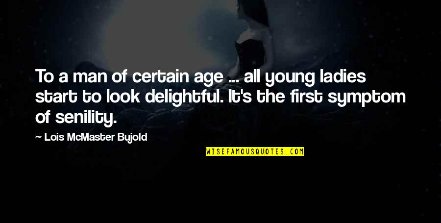 First Man Quotes By Lois McMaster Bujold: To a man of certain age ... all