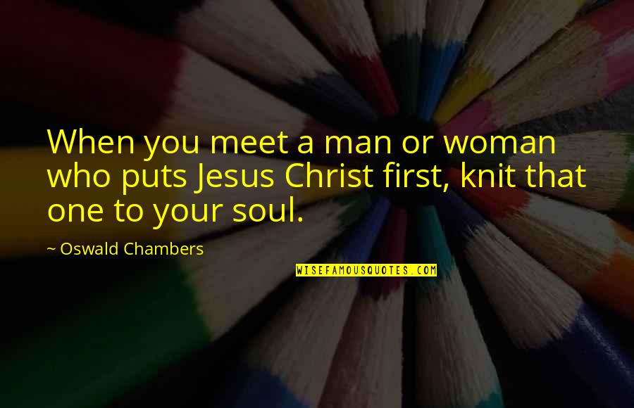 First Man Quotes By Oswald Chambers: When you meet a man or woman who