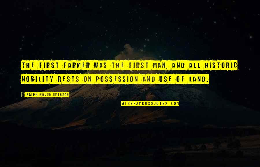 First Man Quotes By Ralph Waldo Emerson: The first farmer was the first man, and