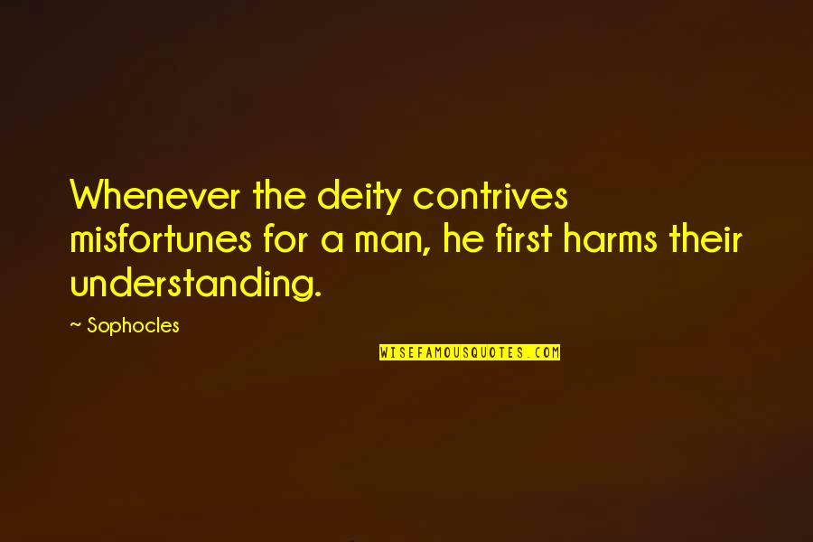 First Man Quotes By Sophocles: Whenever the deity contrives misfortunes for a man,