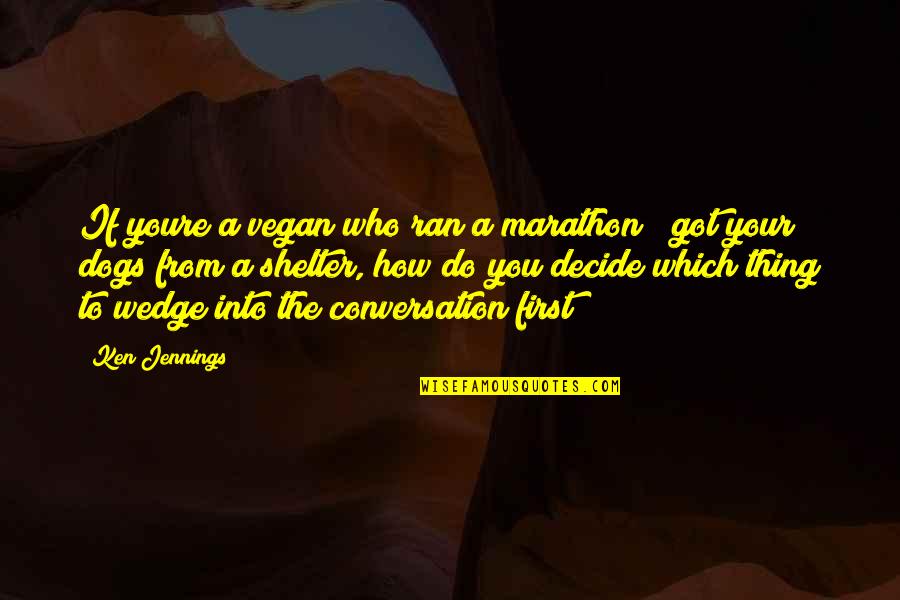 First Marathon Quotes By Ken Jennings: If youre a vegan who ran a marathon