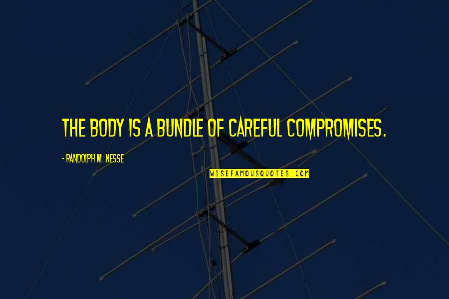 First Marathon Quotes By Randolph M. Nesse: The body is a bundle of careful compromises.