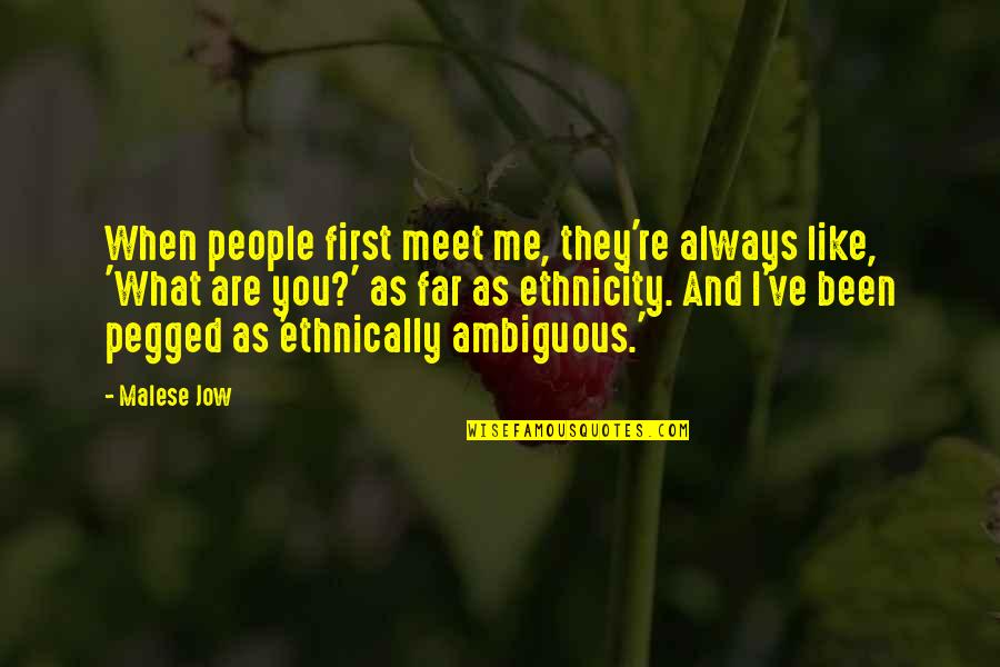 First Meet Quotes By Malese Jow: When people first meet me, they're always like,