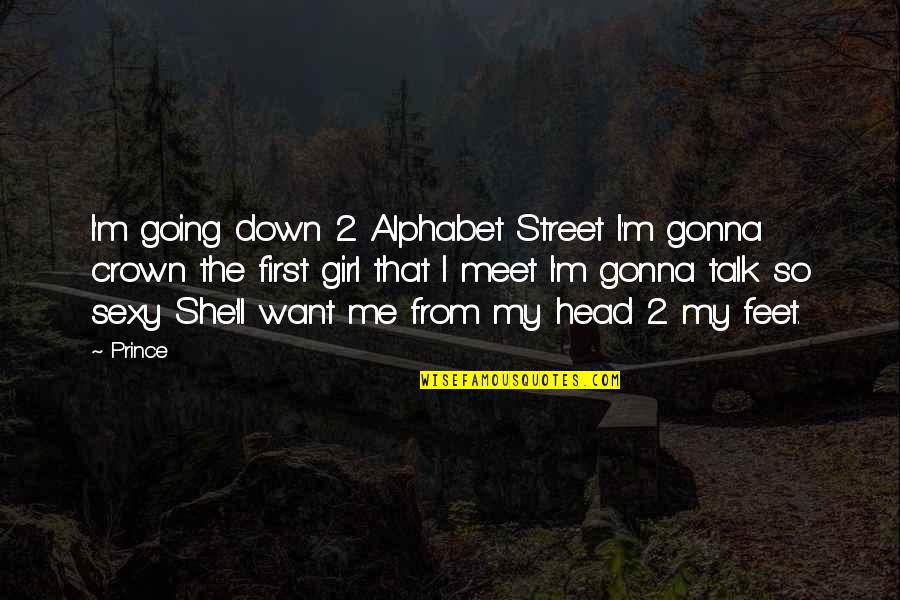 First Meet Quotes By Prince: I'm going down 2 Alphabet Street I'm gonna