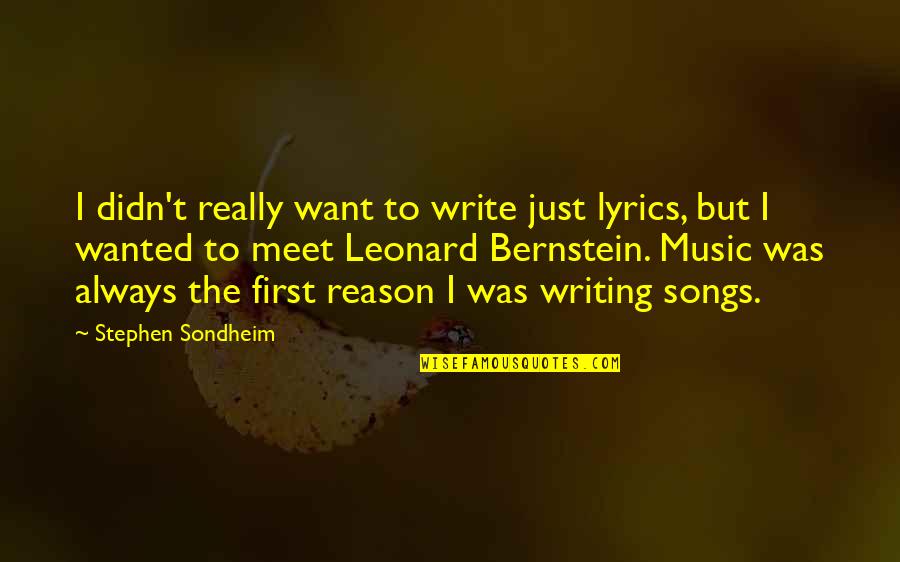 First Meet Quotes By Stephen Sondheim: I didn't really want to write just lyrics,