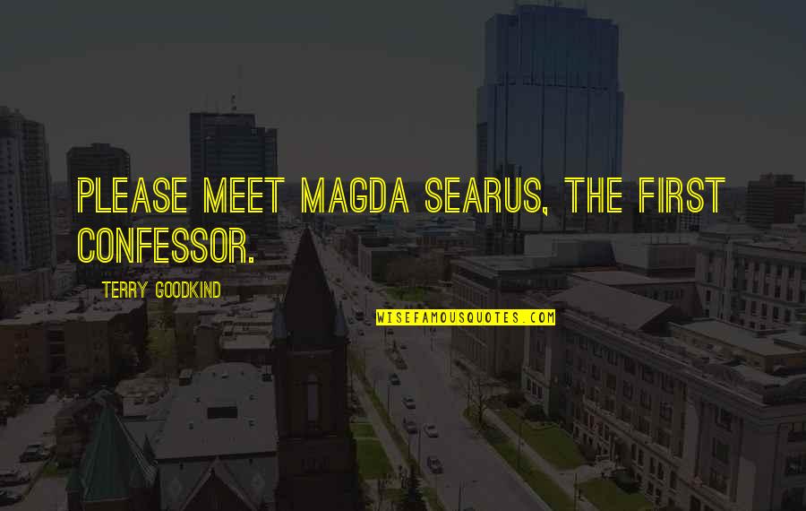 First Meet Quotes By Terry Goodkind: Please meet Magda Searus, the first Confessor.