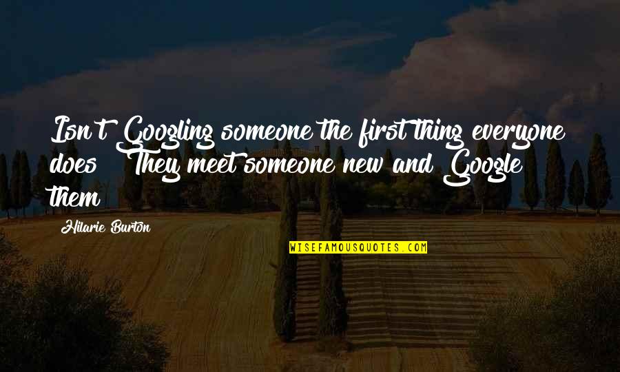 First Meet Someone Quotes By Hilarie Burton: Isn't Googling someone the first thing everyone does?! First Meet Someone Quotes By Hilarie Burton: Isn't Googling someone the first thing everyone does?!